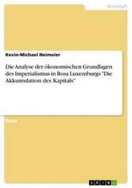 Produktbild: Die Analyse der &ouml;konomischen Grundlagen des Imperialismus in Rosa Luxemburgs "Die Akkumulation des Kapitals"