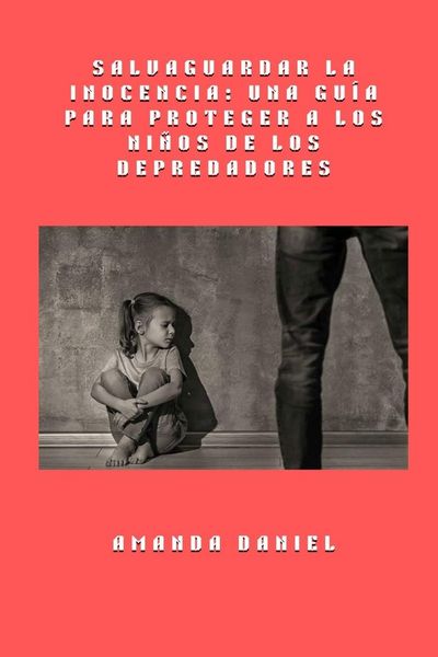 Produktbild: Salvaguardar la inocencia - una gu&iacute;a para proteger a los ni&ntilde;os de los depredadores
