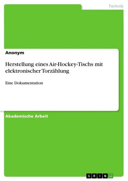 Herstellung eines Air-Hockey-Tischs mit elektronischer Torzählung, Taschenbuch von , GRIN, 9783346323279