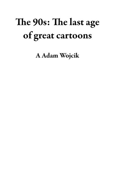 Produktbild: The 90s: The Last Age of Great Cartoons
