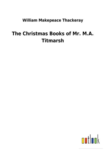 Produktbild: The Christmas Books of Mr. M.A. Titmarsh