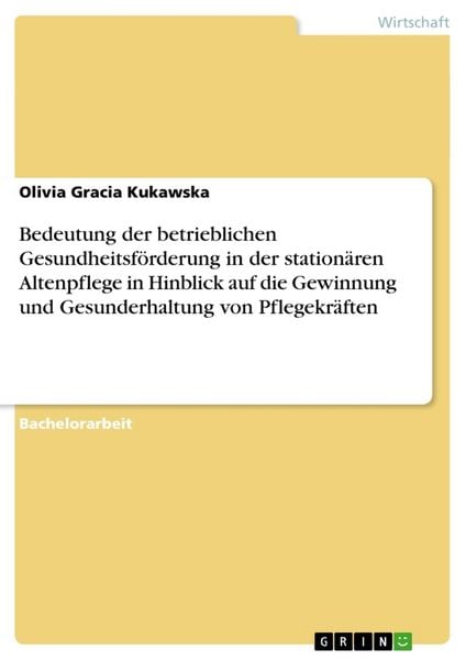 Produktbild: Bedeutung der betrieblichen Gesundheitsf&ouml;rderung in der station&auml;ren Altenpflege in Hinblick auf die Gewinnung und Gesunderhaltung von Pflegekr&auml;ften