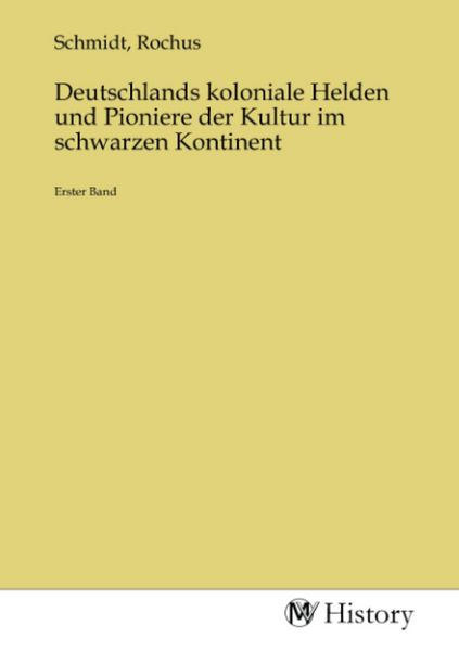 Deutschlands koloniale Helden und Pioniere der Kultur im schwarzen Kontinent, Taschenbuch von , MV-History, 9783753669311