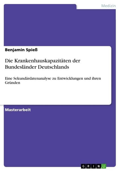 Die Krankenhauskapazitäten der Bundesländer Deutschlands, Taschenbuch von Benjamin Spiess, GRIN, 9783668845985