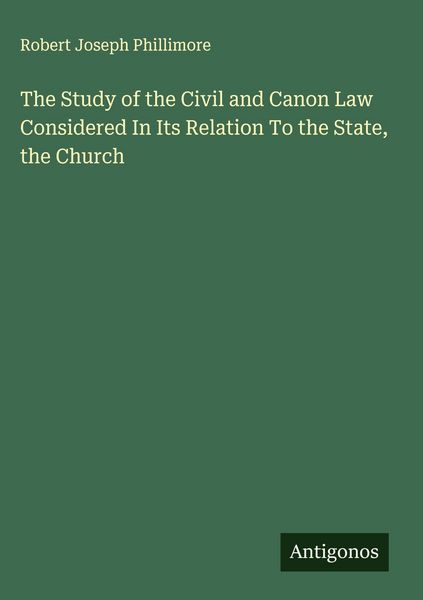 Produktbild: The Study of the Civil and Canon Law Considered In Its Relation To the State, the Church