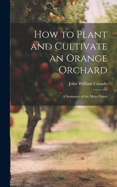 Produktbild: How to Plant and Cultivate an Orange Orchard; a Summary of the Main Points