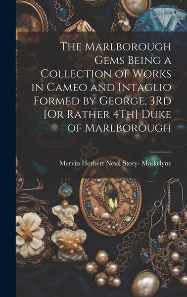 Produktbild: The Marlborough Gems Being a Collection of Works in Cameo and Intaglio Formed by George, 3Rd [Or Rather 4Th] Duke of Marlborough