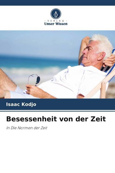Besessenheit von der Zeit, Taschenbuch von Isaac Kodjo, Verlag Unser Wissen, 9786205420324