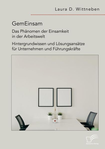 Produktbild: GemEinsam - Das Ph&auml;nomen der Einsamkeit in der Arbeitswelt. Hintergrundwissen und L&ouml;sungsans&auml;tze f&uuml;r Unternehmen und F&uuml;hrungskr&auml;fte