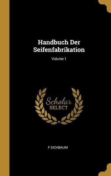 Produktbild: Handbuch Der Seifenfabrikation; Volume 1