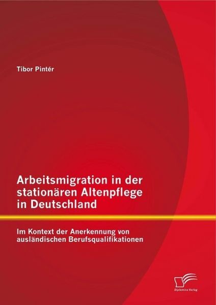 Produktbild: Arbeitsmigration in der station&auml;ren Altenpflege in Deutschland im Kontext der Anerkennung von ausl&auml;ndischen Berufsqualifikationen