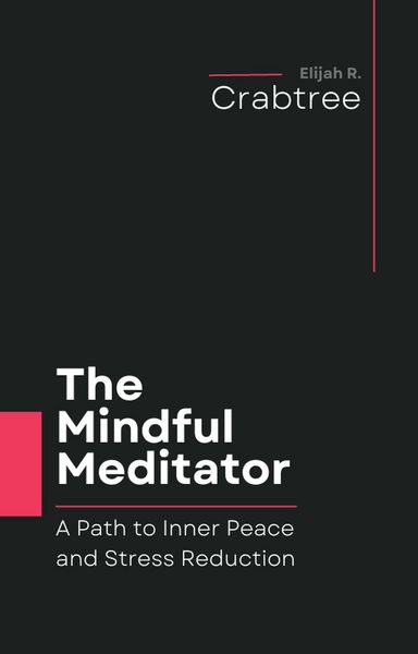 Produktbild: The Mindful Meditator: A Path to Inner Peace and Stress Reduction
