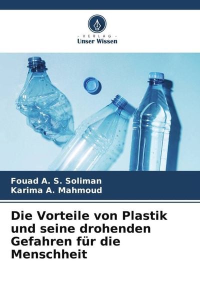 Produktbild: Die Vorteile von Plastik und seine drohenden Gefahren f&uuml;r die Menschheit