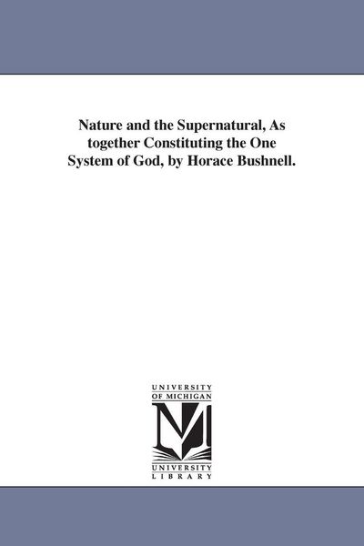 Produktbild: Nature and the Supernatural, As together Constituting the One System of God, by Horace Bushnell.