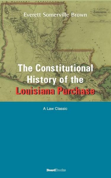 Produktbild: The Constitutional History of the Louisiana Purchase: 1803-1812