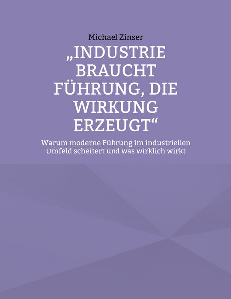 Produktbild: Industrie braucht F&uuml;hrung, die Wirkung erzeugt