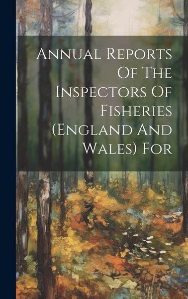 Produktbild: Annual Reports Of The Inspectors Of Fisheries (england And Wales) For