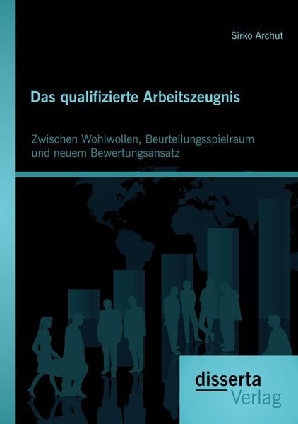 Produktbild: Das qualifizierte Arbeitszeugnis: Zwischen Wohlwollen, Beurteilungsspielraum und neuem Bewertungsansatz