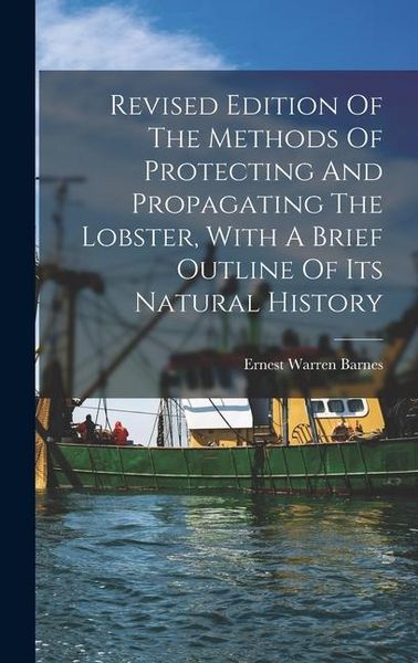 Produktbild: Revised Edition Of The Methods Of Protecting And Propagating The Lobster, With A Brief Outline Of Its Natural History