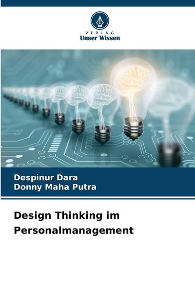 Design Thinking im Personalmanagement, Taschenbuch von Despinur Dara , Donny Maha Putra, Verlag Unser Wissen, 9786209225451