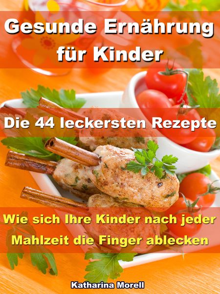 Produktbild: Gesunde Ern&auml;hrung f&uuml;r Kinder - Die 44 leckersten Rezepte