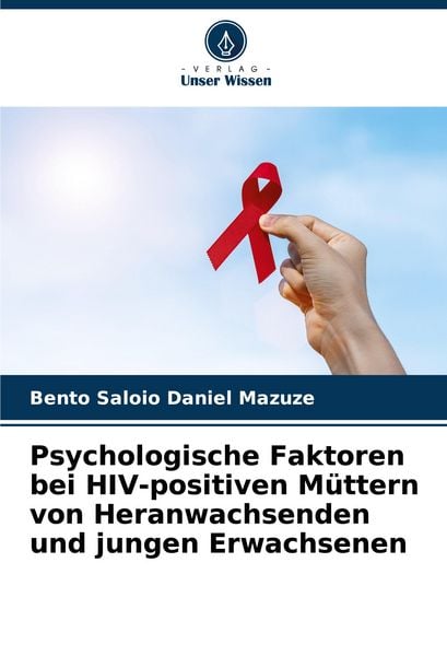 Psychologische Faktoren bei HIV-positiven Müttern von Heranwachsenden und jungen Erwachsenen, Taschenbuch von Bento Saloio Daniel Mazuze, Verlag Unser