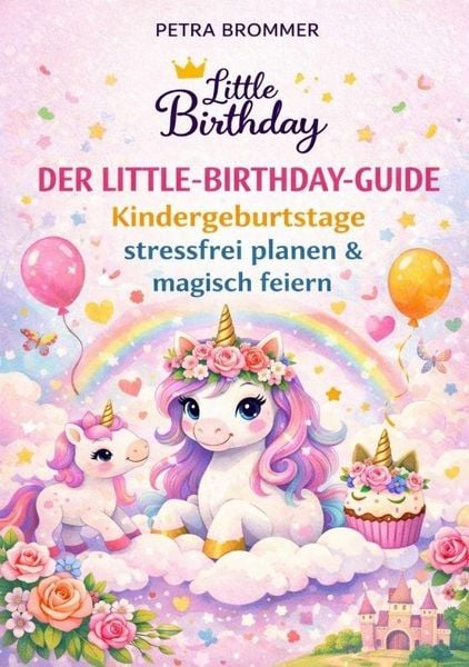 Produktbild: Der Little-Birthday-Guide: Kindergeburtstage stressfrei planen & magisch feiern