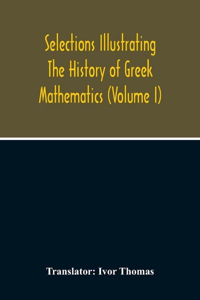 Produktbild: Selections Illustrating The History Of Greek Mathematics (Volume I)