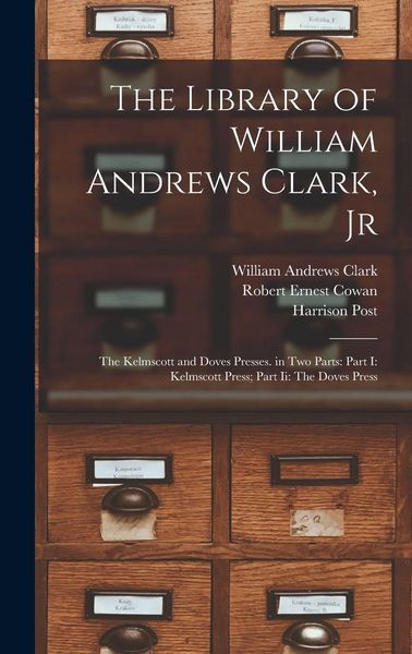 Produktbild: The Library of William Andrews Clark, Jr: The Kelmscott and Doves Presses. in Two Parts: Part I: Kelmscott Press; Part Ii: The Doves Press