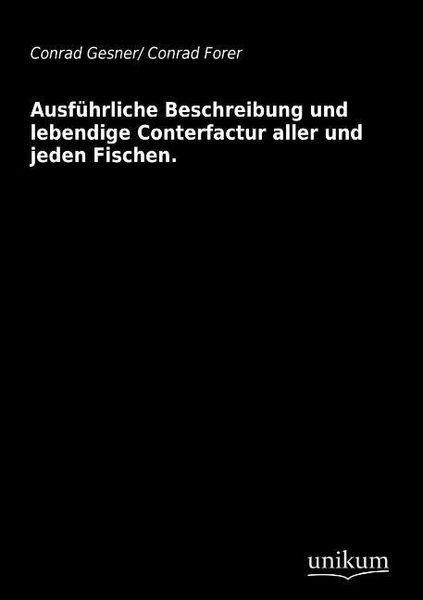 Produktbild: Gesner, C: Ausf&uuml;hrliche Beschreibung und lebendige Conterfac