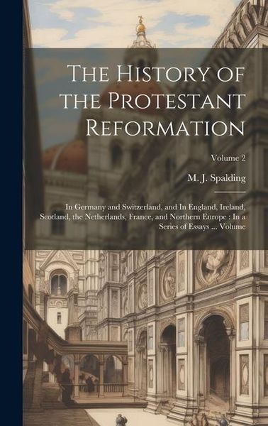 Produktbild: The History of the Protestant Reformation: In Germany and Switzerland, and In England, Ireland, Scotland, the Netherlands, France, and Northern Europe