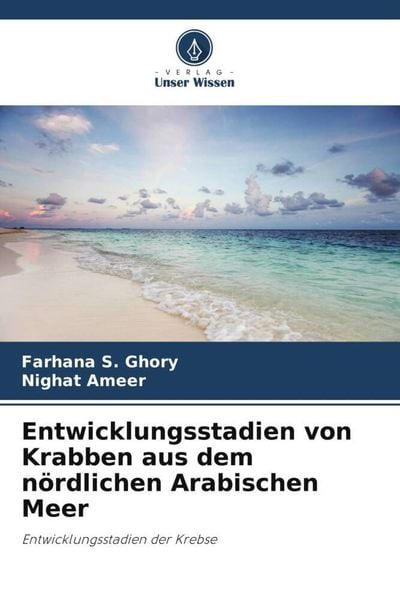 Entwicklungsstadien von Krabben aus dem nördlichen Arabischen Meer, Taschenbuch von Farhana S. Ghory , Nighat Ameer, Verlag Unser Wissen,