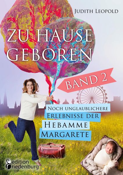 Produktbild: Zu Hause geboren Band 2 - Noch unglaublichere Erlebnisse der Hebamme Margarete