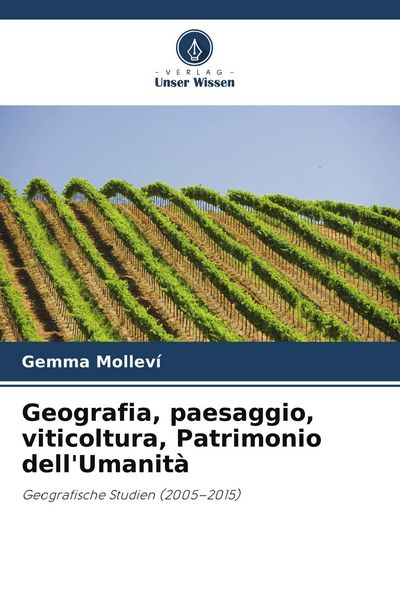 Geografia, paesaggio, viticoltura, Patrimonio dell'Umanità; Taschenbuch von Gemma Molleví, Verlag Unser Wissen, 9786209719646