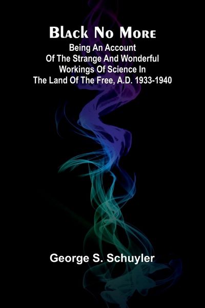 Produktbild: Black No More; Being An Account Of The Strange And Wonderful Workings Of Science In The Land Of The Free, A.D. 1933-1940