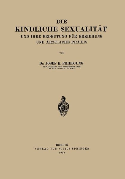 Produktbild: Die Kindliche Sexualit&auml;t und Ihre Bedeutung F&uuml;r Erziehung und Arztliche Praxis