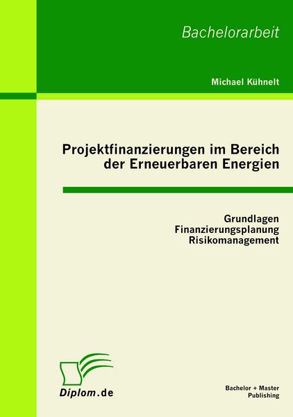 Produktbild: Projektfinanzierungen im Bereich der Erneuerbaren Energien: Grundlagen, Finanzierungsplanung, Risikomanagement