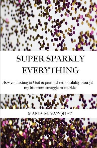 Produktbild: Super Sparkly Everything: How Connecting to God and Personal Responsibility Brought My Life From Struggle to Sparkle
