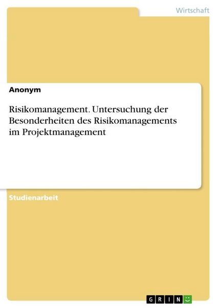 Produktbild: Risikomanagement. Untersuchung der Besonderheiten des Risikomanagements im Projektmanagement