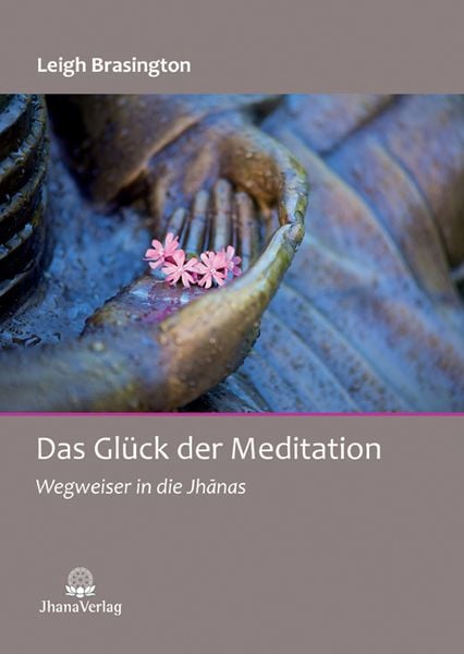 Das Glück der Meditation, Taschenbuch von Brasington Leigh, Jhana Verlag im Buddha-Haus, 978-3-931274-66-5