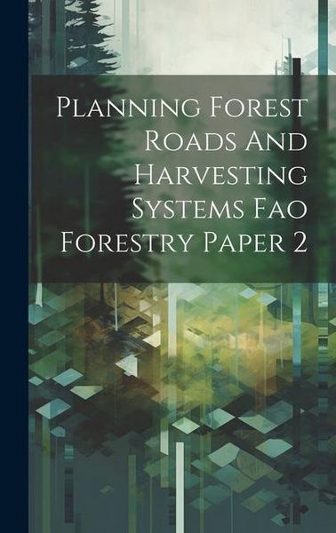 Produktbild: Planning Forest Roads And Harvesting Systems Fao Forestry Paper 2