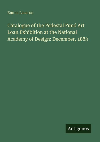 Produktbild: Catalogue of the Pedestal Fund Art Loan Exhibition at the National Academy of Design: December, 1883