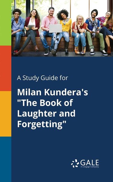 A Study Guide for Milan Kundera's 'The Book of Laughter and Forgetting'