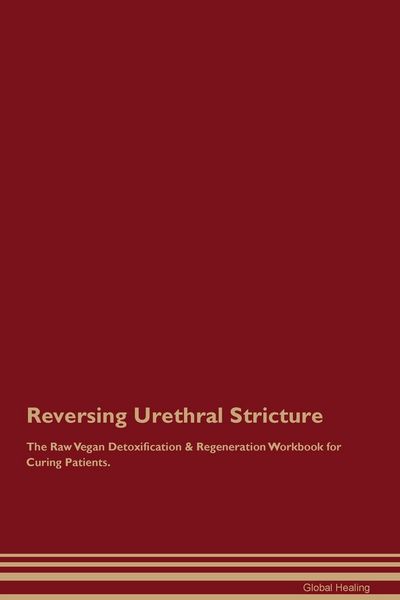 Produktbild: Reversing Urethral Stricture The Raw Vegan Detoxification & Regeneration Workbook for Curing Patients.