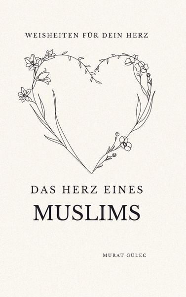 Produktbild: Das Herz eines Muslims: Weisheiten f&uuml;r dein Herz