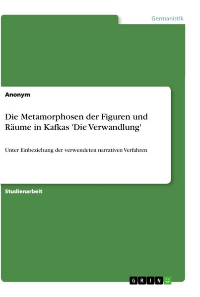 Produktbild: Die Metamorphosen der Figuren und R&auml;ume in Kafkas 'Die Verwandlung'