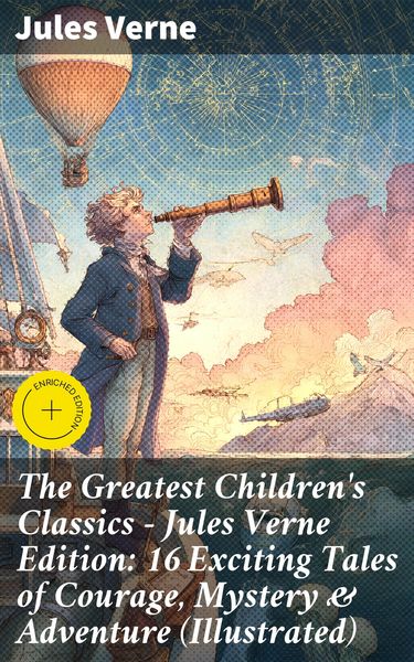 Produktbild: The Greatest Children's Classics - Jules Verne Edition: 16 Exciting Tales of Courage, Mystery & Adventure (Illustrated)