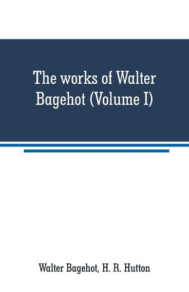 Produktbild: The works of Walter Bagehot (Volume I)