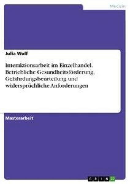 Interaktionsarbeit im Einzelhandel. Betriebliche Gesundheitsförderung, Gefährdungsbeurteilung und widersprüchliche Anforderungen, Taschenbuch von