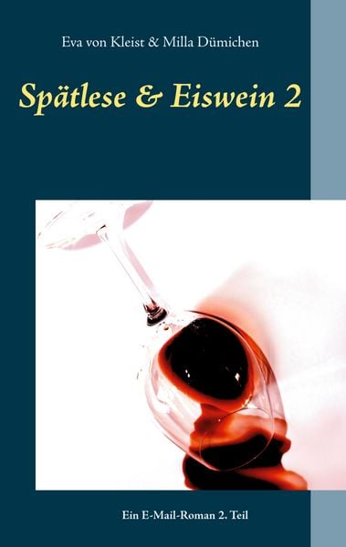 Spätlese & Eiswein 2, Taschenbuch von Eva Kleist , Milla Dümichen, BoD – Books on Demand, 9783752620351